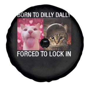 Meme Cat Spare Tire Cover Born To Dilly Dally Forced To Lock In Funny Saying Cats TS10 Print Your Wear
