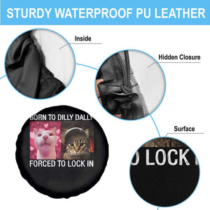 Meme Cat Spare Tire Cover Born To Dilly Dally Forced To Lock In Funny Saying Cats TS10 Print Your Wear