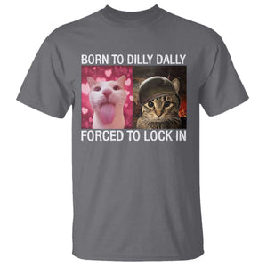 Meme Cat T Shirt Born To Dilly Dally Forced To Lock In Funny Saying Cats TS10 Charcoal Print Your Wear