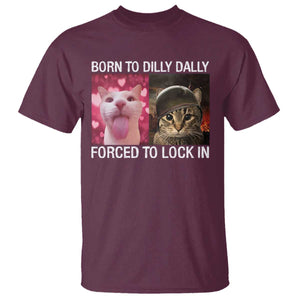 Meme Cat T Shirt Born To Dilly Dally Forced To Lock In Funny Saying Cats TS10 Maroon Print Your Wear