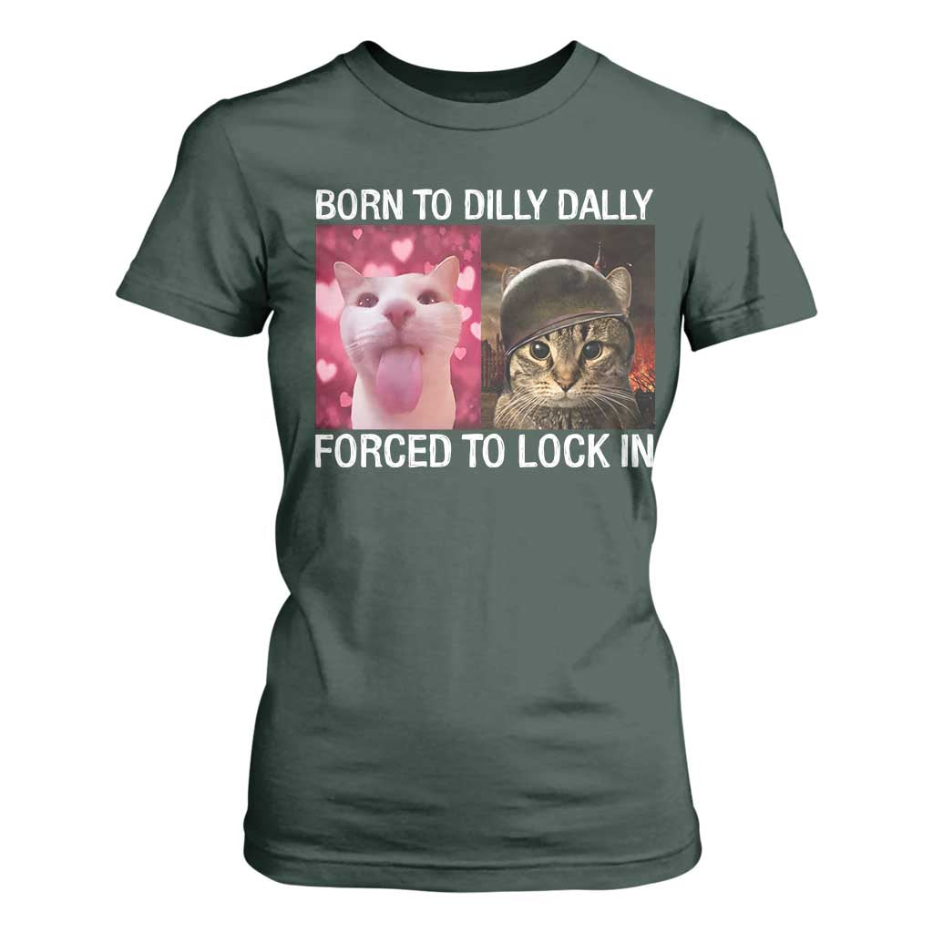 Meme Cat T Shirt For Women Born To Dilly Dally Forced To Lock In Funny Saying Cats TS10 Dark Forest Green Print Your Wear
