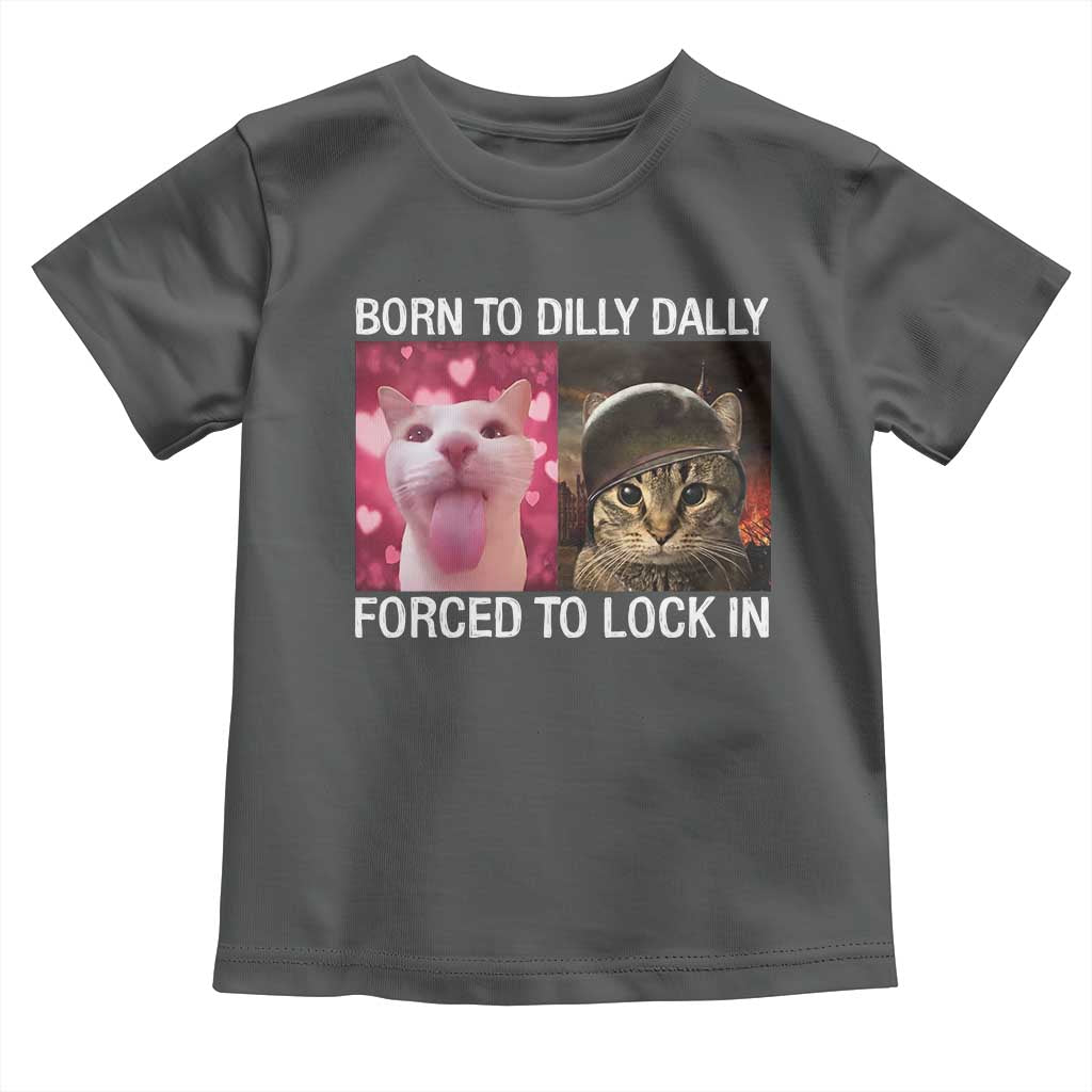 Meme Cat Toddler T Shirt Born To Dilly Dally Forced To Lock In Funny Saying Cats TS10 Dark Heather Print Your Wear