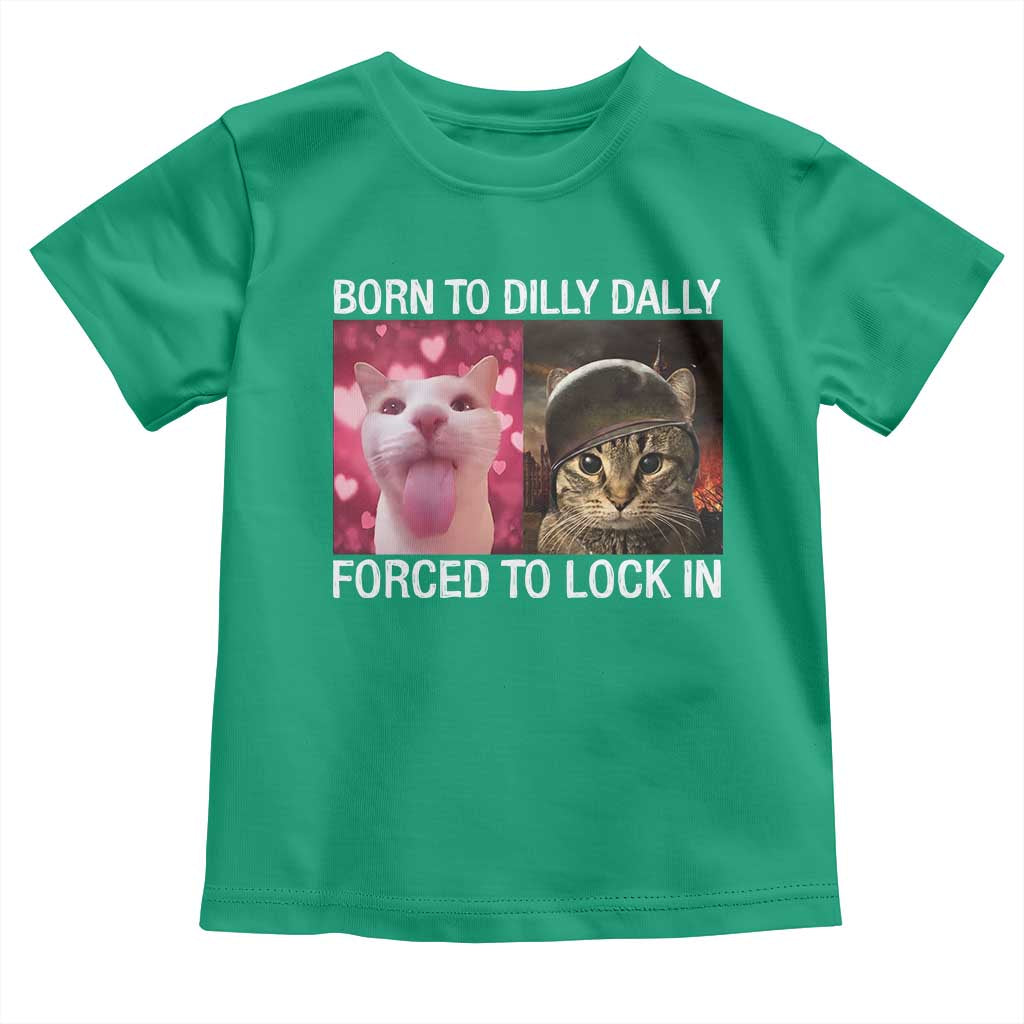 Meme Cat Toddler T Shirt Born To Dilly Dally Forced To Lock In Funny Saying Cats TS10 Irish Green Print Your Wear