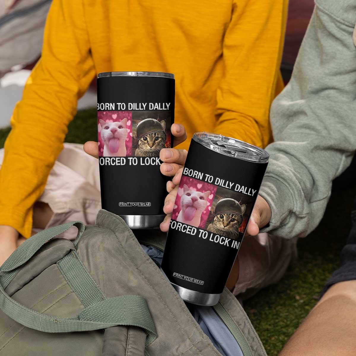 Meme Cat Tumbler Cup Born To Dilly Dally Forced To Lock In Funny Saying Cats TS10 Print Your Wear