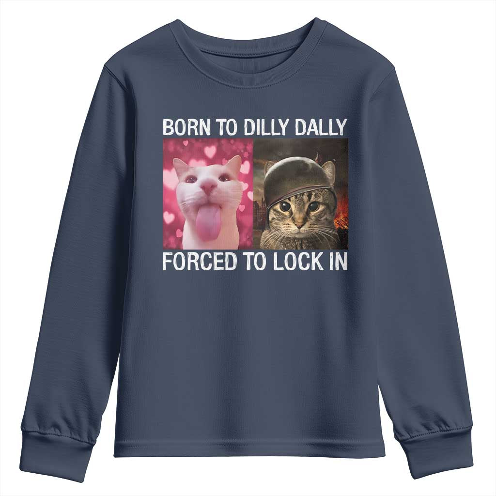 Meme Cat Youth Sweatshirt Born To Dilly Dally Forced To Lock In Funny Saying Cats TS10 Navy Print Your Wear