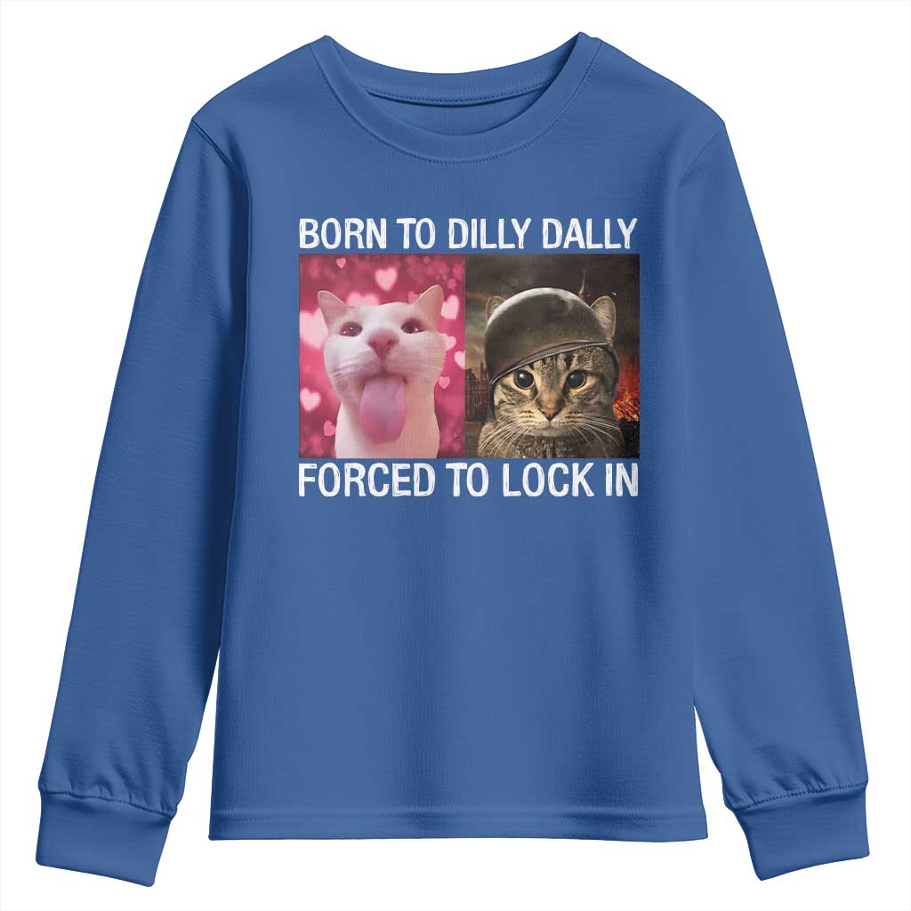 Meme Cat Youth Sweatshirt Born To Dilly Dally Forced To Lock In Funny Saying Cats TS10 Royal Blue Print Your Wear