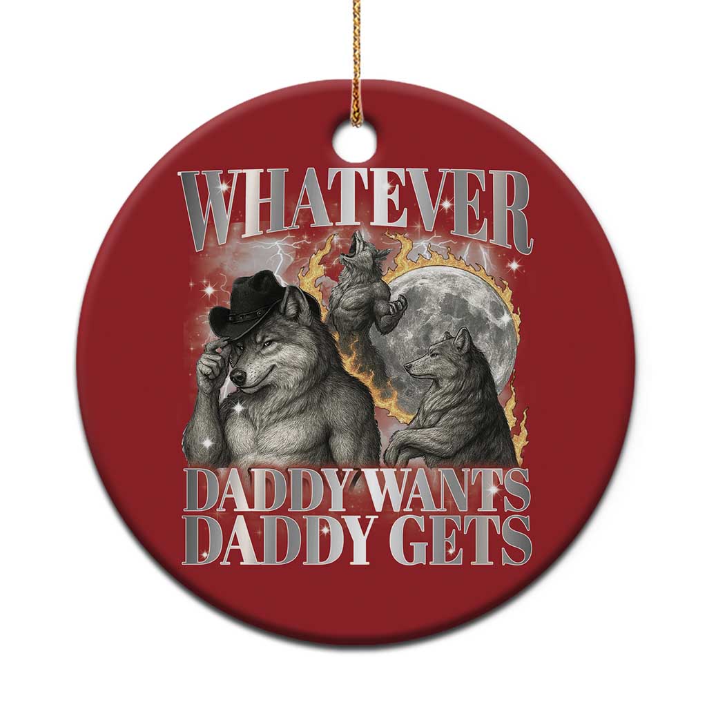 Funny Alpha Wolf Meme Christmas Ornament Whatever Daddy Wants Daddy Gets Cringe Humor TS10 Print Your Wear