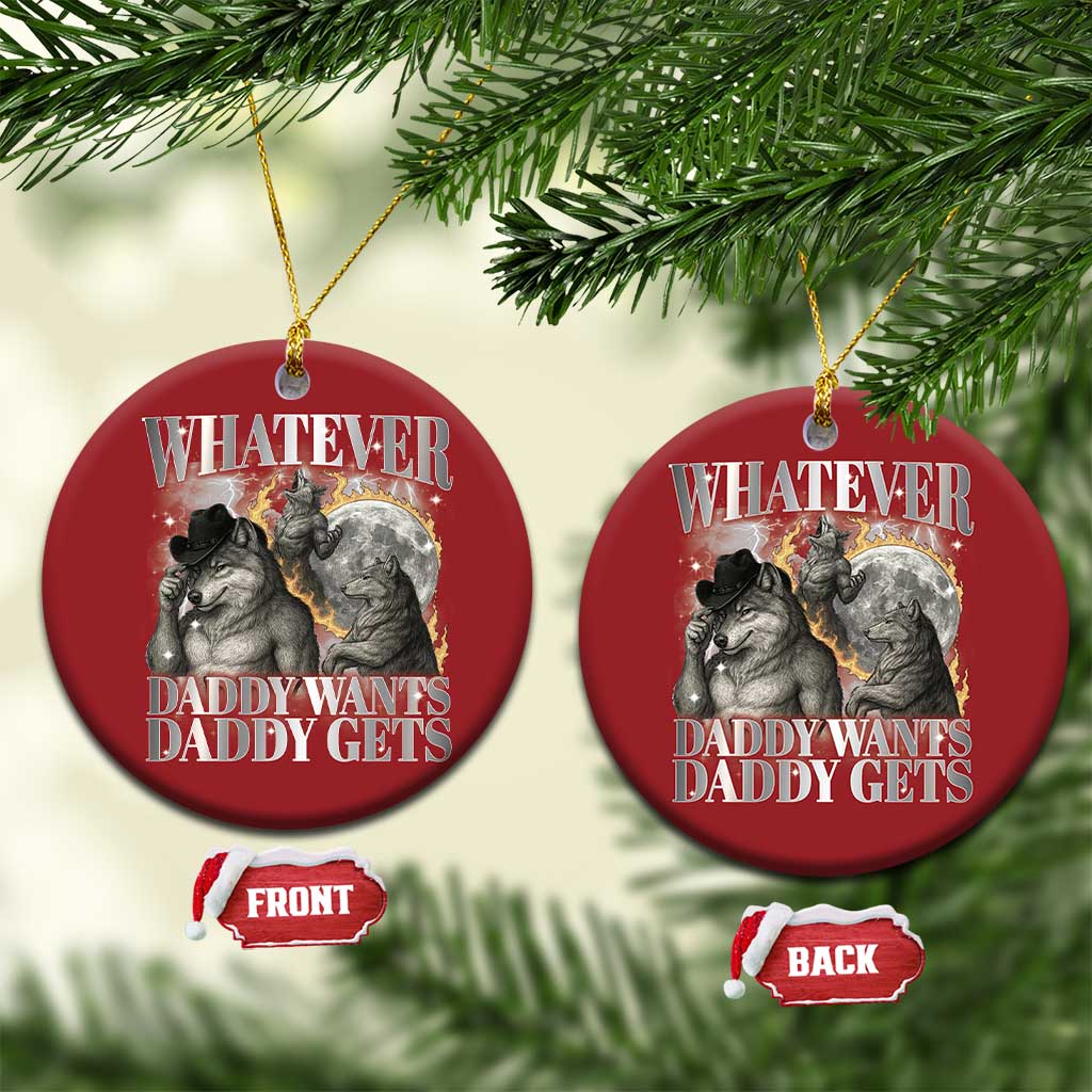 Funny Alpha Wolf Meme Christmas Ornament Whatever Daddy Wants Daddy Gets Cringe Humor TS10 Circle Red Print Your Wear