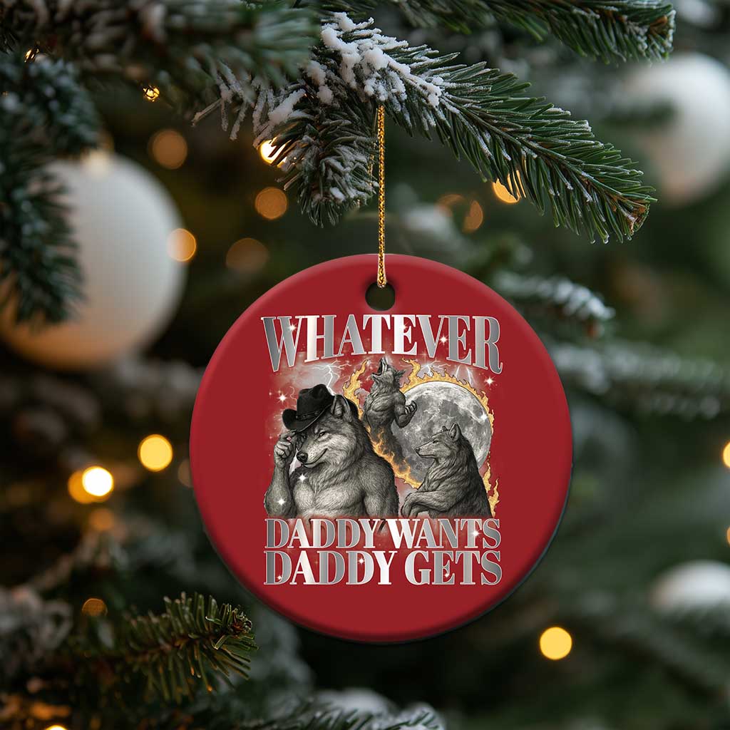 Funny Alpha Wolf Meme Christmas Ornament Whatever Daddy Wants Daddy Gets Cringe Humor TS10 Print Your Wear