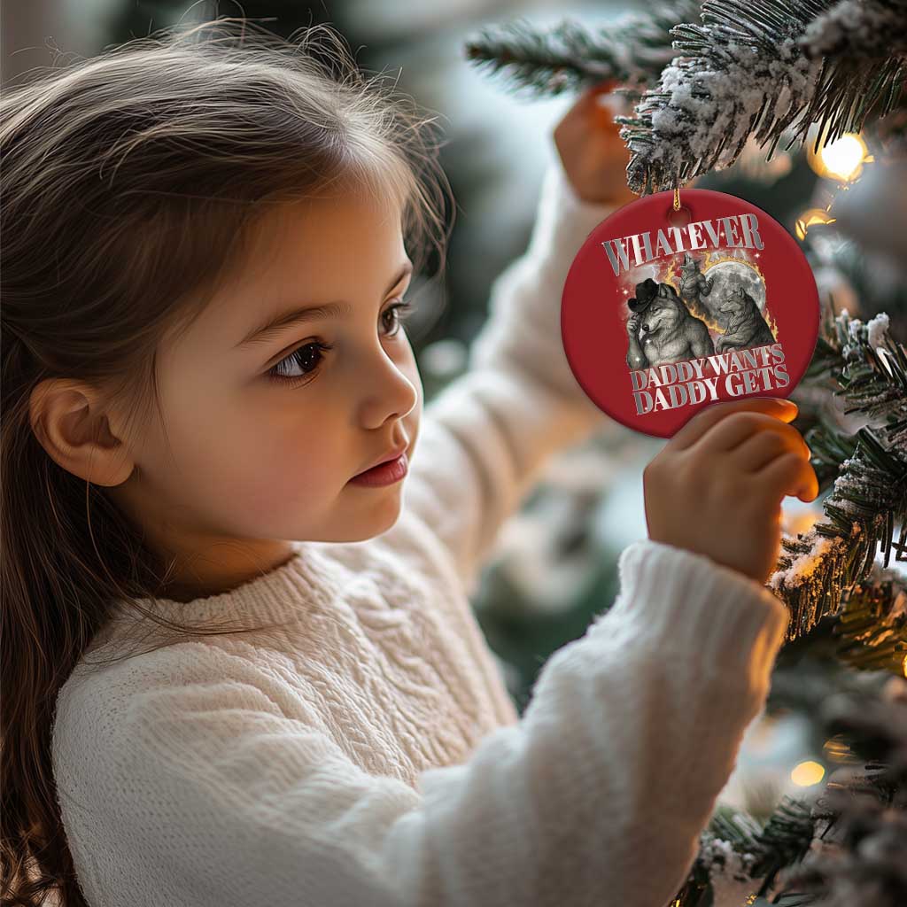 Funny Alpha Wolf Meme Christmas Ornament Whatever Daddy Wants Daddy Gets Cringe Humor TS10 Print Your Wear