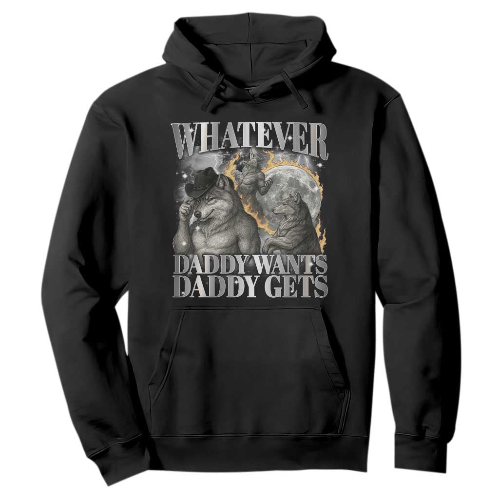 Funny Alpha Wolf Meme Hoodie Whatever Daddy Wants Daddy Gets Cringe Humor TS10 Black Print Your Wear