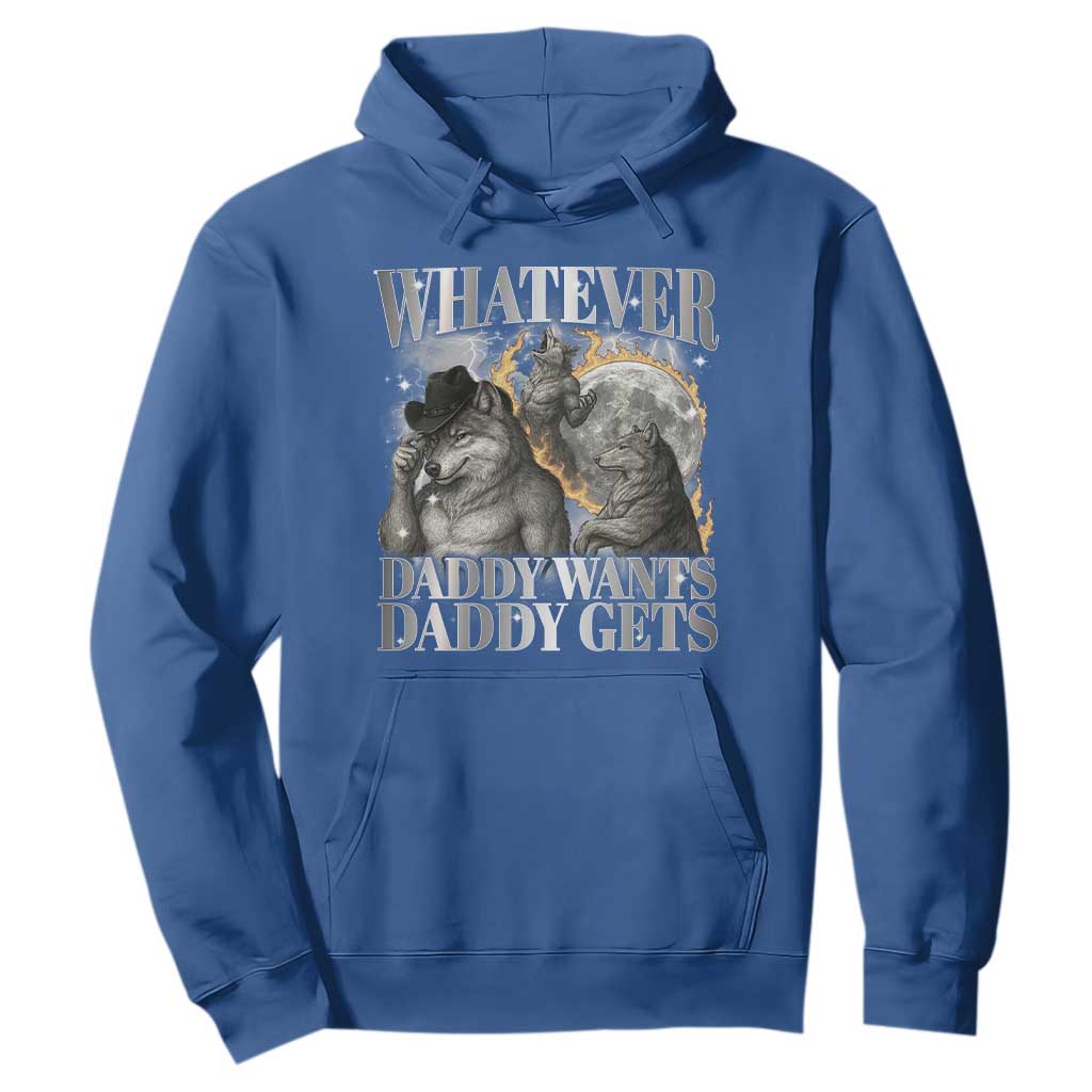 Funny Alpha Wolf Meme Hoodie Whatever Daddy Wants Daddy Gets Cringe Humor TS10 Royal Blue Print Your Wear