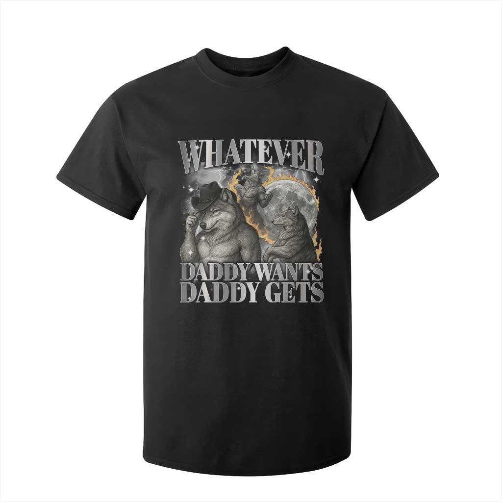 Funny Alpha Wolf Meme T Shirt For Kid Whatever Daddy Wants Daddy Gets Cringe Humor TS10 Black Print Your Wear