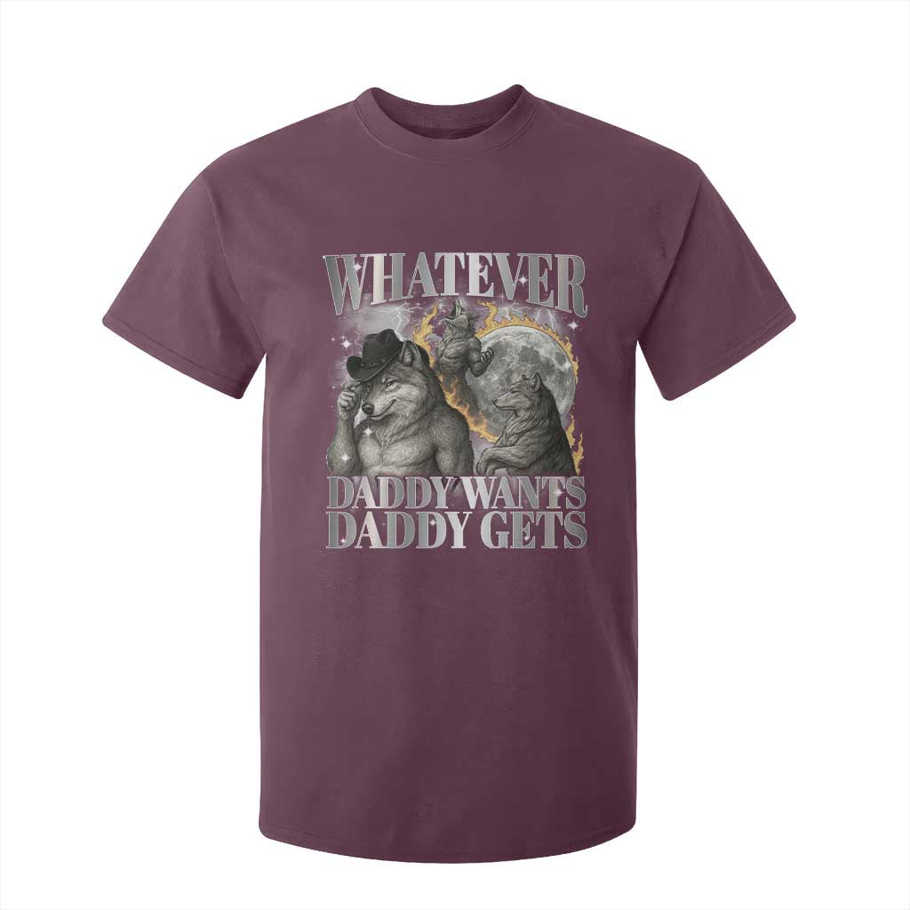 Funny Alpha Wolf Meme T Shirt For Kid Whatever Daddy Wants Daddy Gets Cringe Humor TS10 Maroon Print Your Wear