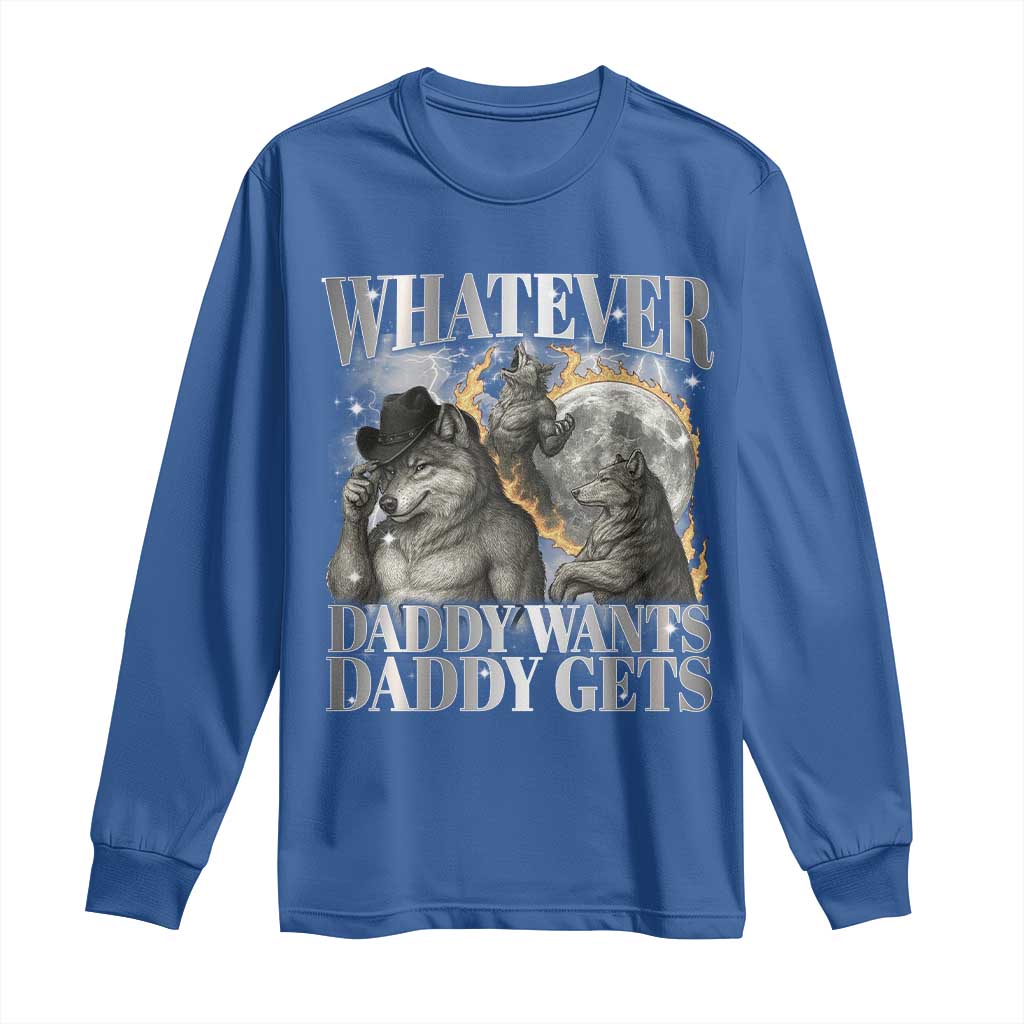 Funny Alpha Wolf Meme Long Sleeve Shirt Whatever Daddy Wants Daddy Gets Cringe Humor TS10 Royal Blue Print Your Wear