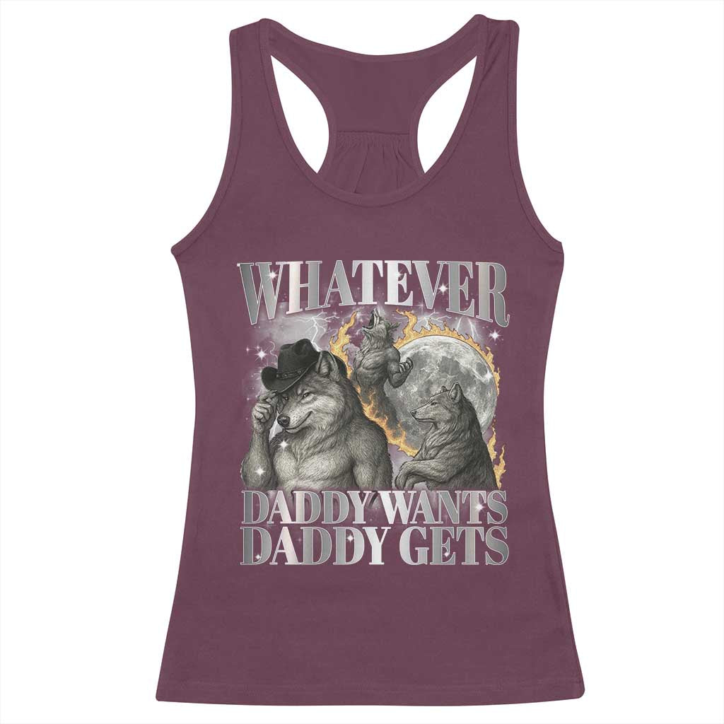 Funny Alpha Wolf Meme Racerback Tank Top Whatever Daddy Wants Daddy Gets Cringe Humor TS10 Maroon Print Your Wear