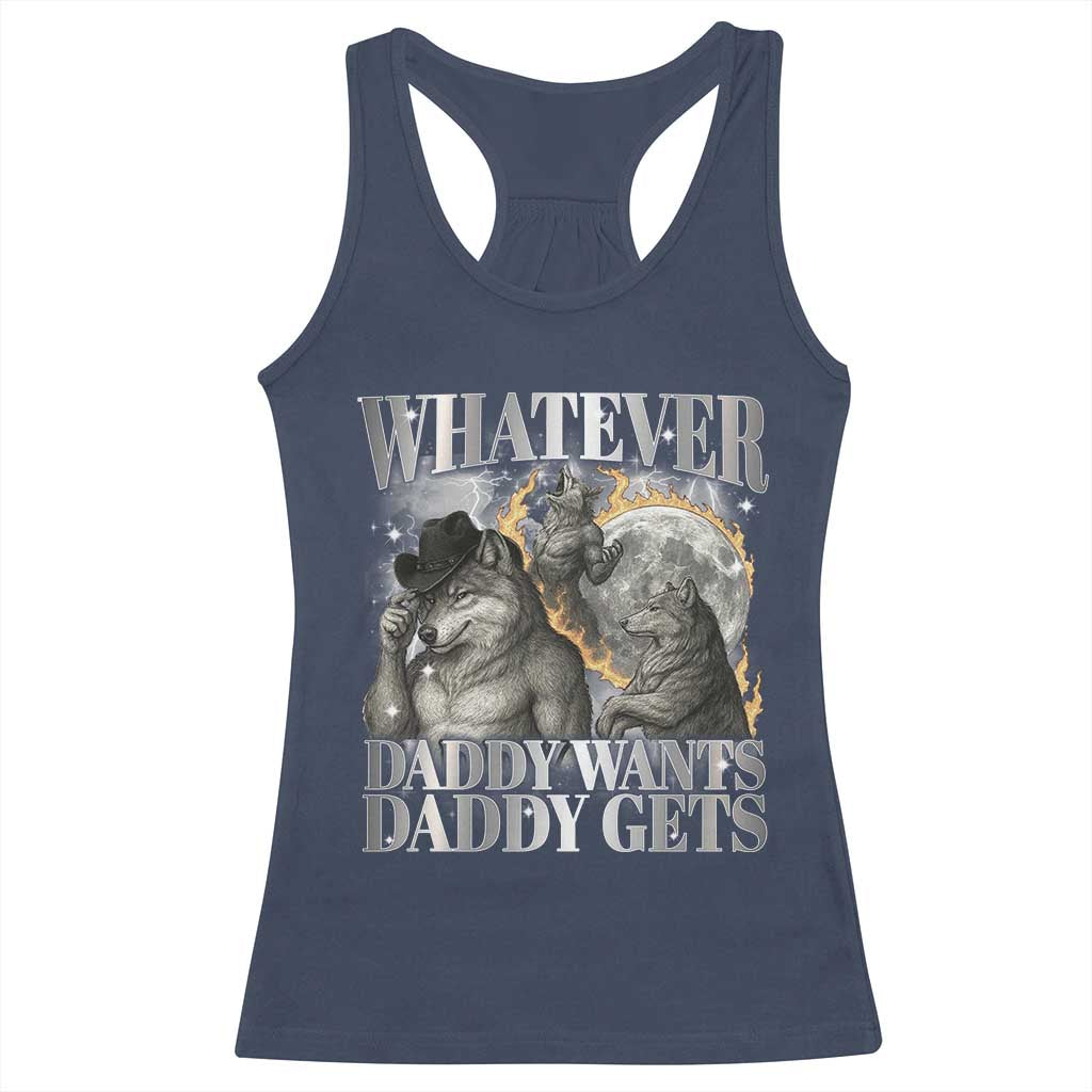 Funny Alpha Wolf Meme Racerback Tank Top Whatever Daddy Wants Daddy Gets Cringe Humor TS10 Navy Print Your Wear