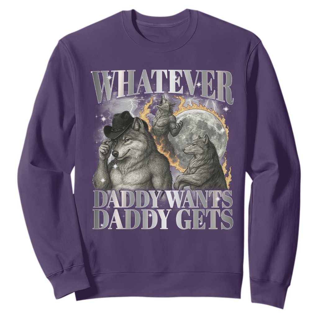 Funny Alpha Wolf Meme Sweatshirt Whatever Daddy Wants Daddy Gets Cringe Humor TS10 Purple Print Your Wear
