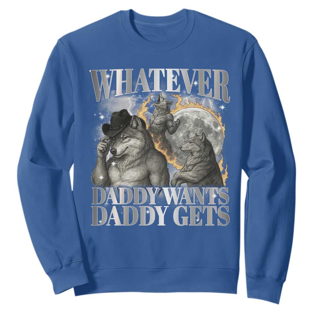 Funny Alpha Wolf Meme Sweatshirt Whatever Daddy Wants Daddy Gets Cringe Humor TS10 Royal Blue Print Your Wear
