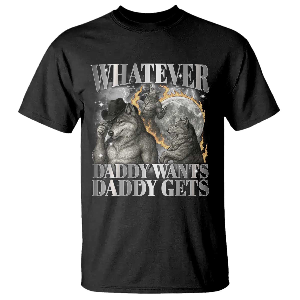 Funny Alpha Wolf Meme T Shirt Whatever Daddy Wants Daddy Gets Cringe Humor TS10 Black Print Your Wear