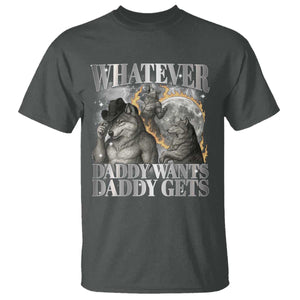 Funny Alpha Wolf Meme T Shirt Whatever Daddy Wants Daddy Gets Cringe Humor TS10 Dark Heather Print Your Wear