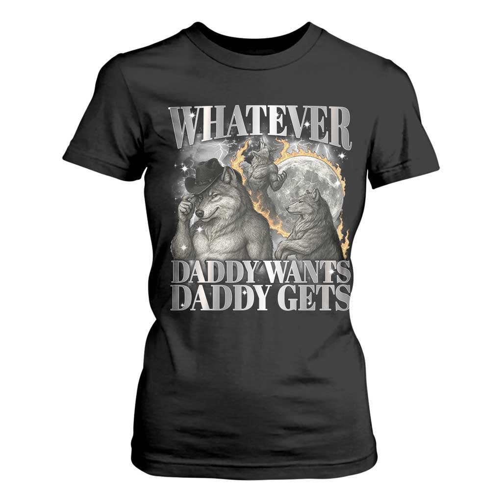Funny Alpha Wolf Meme T Shirt For Women Whatever Daddy Wants Daddy Gets Cringe Humor TS10 Black Print Your Wear