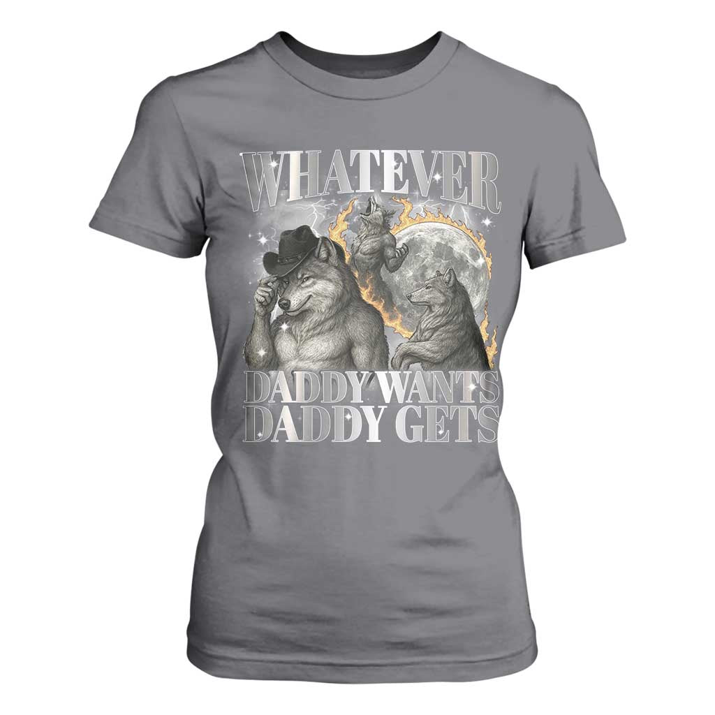 Funny Alpha Wolf Meme T Shirt For Women Whatever Daddy Wants Daddy Gets Cringe Humor TS10 Charcoal Print Your Wear