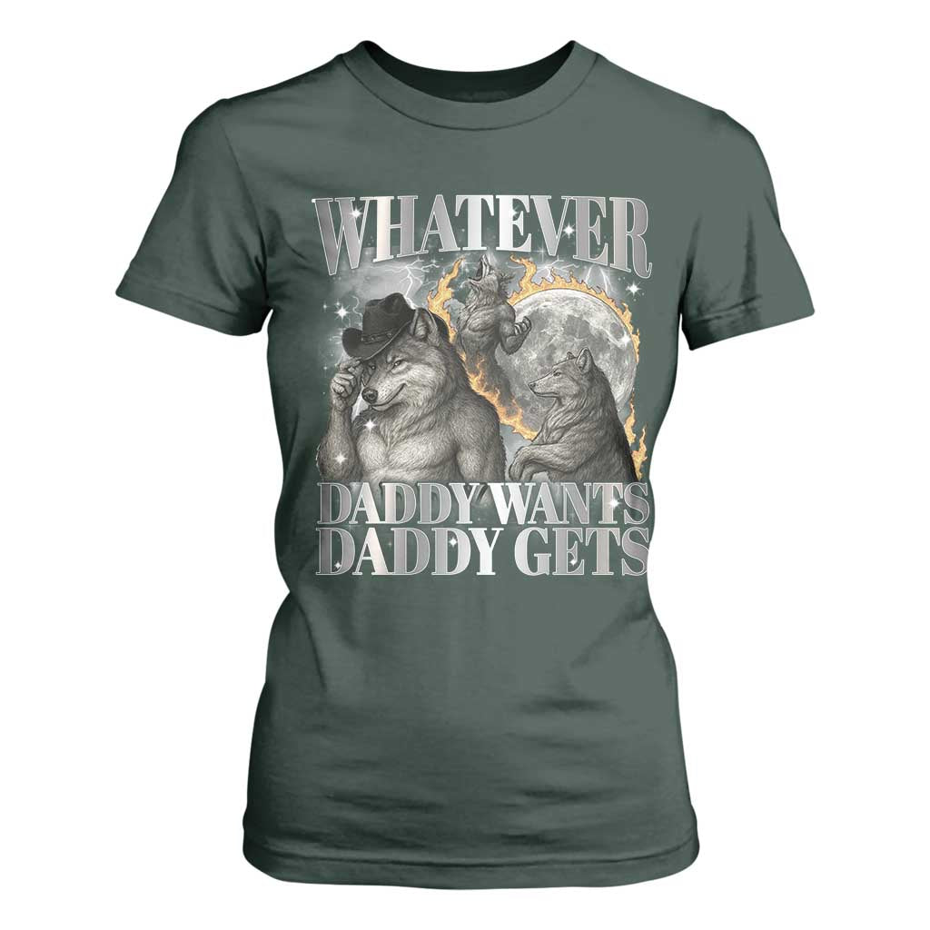 Funny Alpha Wolf Meme T Shirt For Women Whatever Daddy Wants Daddy Gets Cringe Humor TS10 Dark Forest Green Print Your Wear