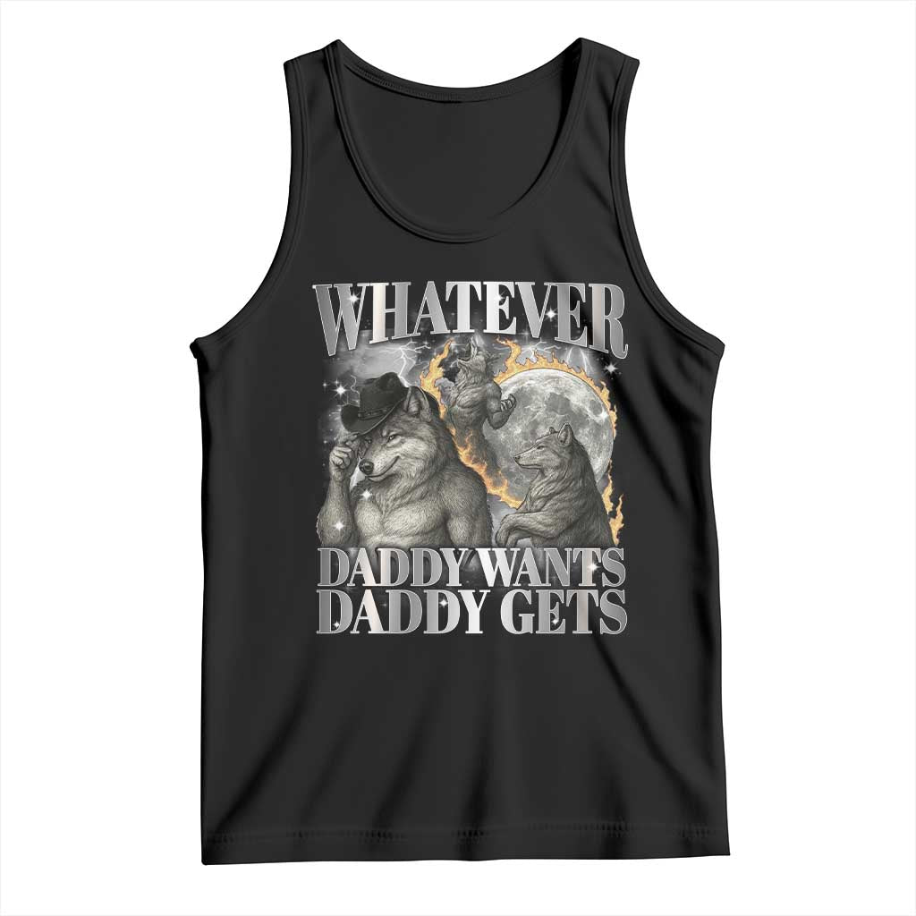 Funny Alpha Wolf Meme Tank Top Whatever Daddy Wants Daddy Gets Cringe Humor TS10 Black Print Your Wear
