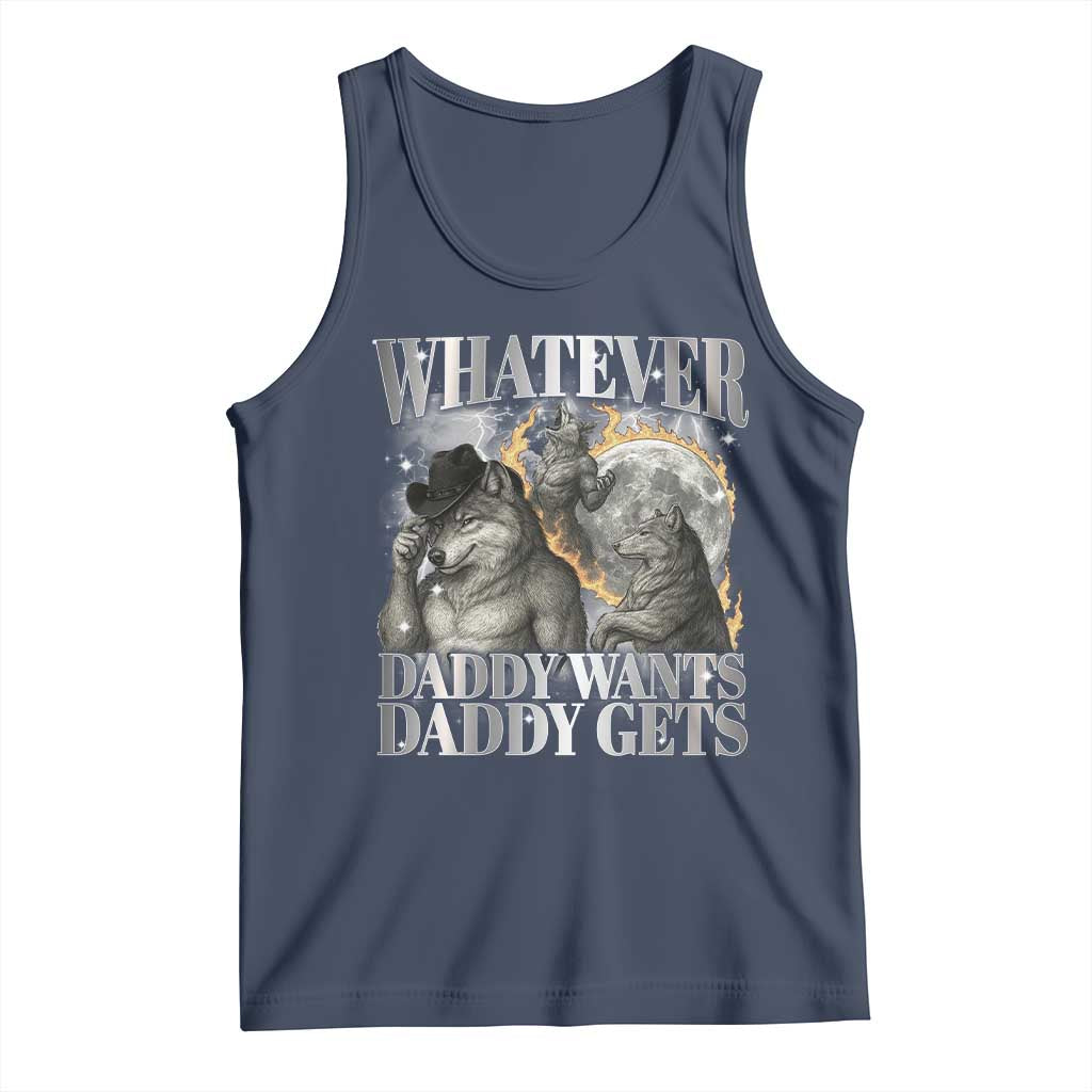 Funny Alpha Wolf Meme Tank Top Whatever Daddy Wants Daddy Gets Cringe Humor TS10 Navy Print Your Wear