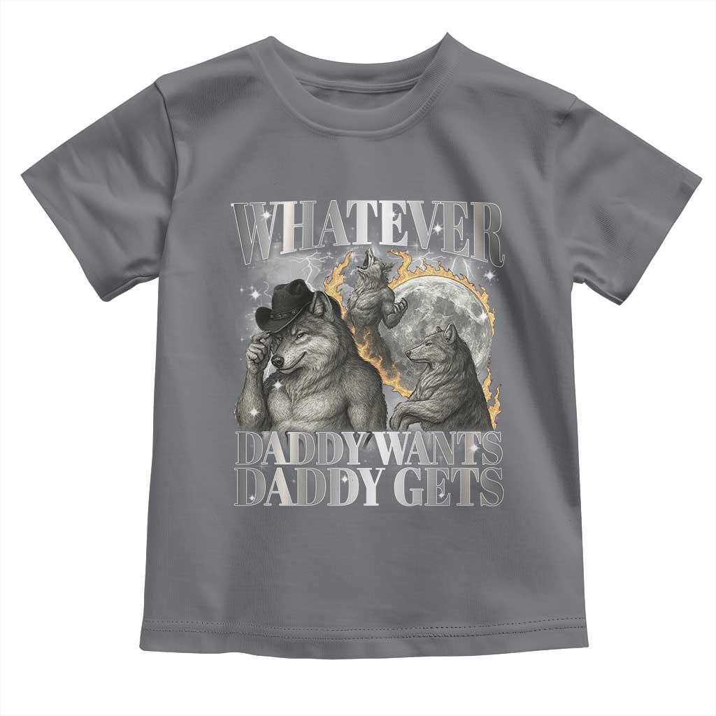Funny Alpha Wolf Meme Toddler T Shirt Whatever Daddy Wants Daddy Gets Cringe Humor TS10 Charcoal Print Your Wear