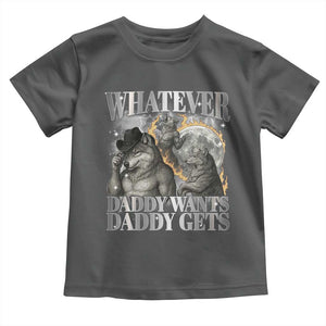 Funny Alpha Wolf Meme Toddler T Shirt Whatever Daddy Wants Daddy Gets Cringe Humor TS10 Dark Heather Print Your Wear