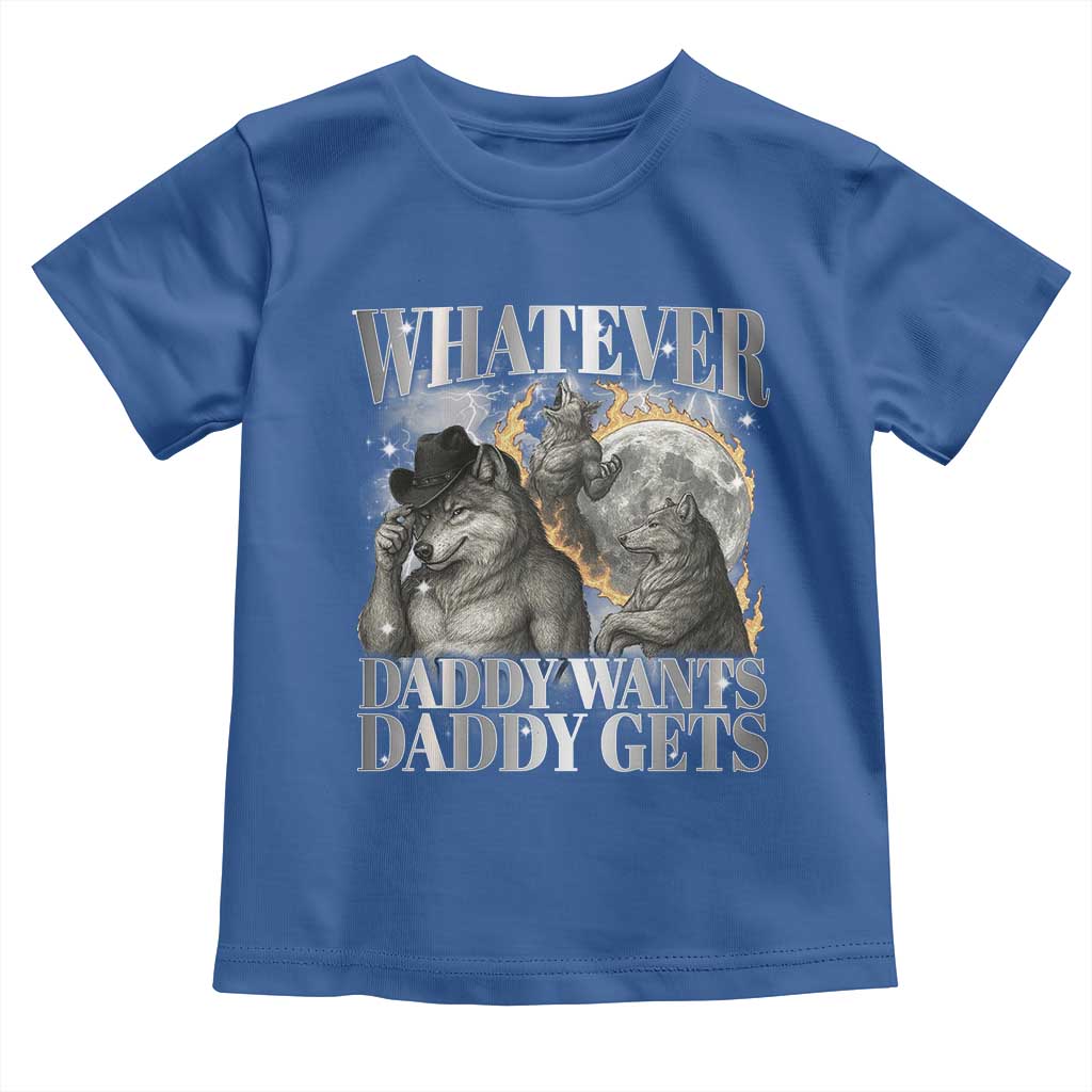 Funny Alpha Wolf Meme Toddler T Shirt Whatever Daddy Wants Daddy Gets Cringe Humor TS10 Royal Blue Print Your Wear