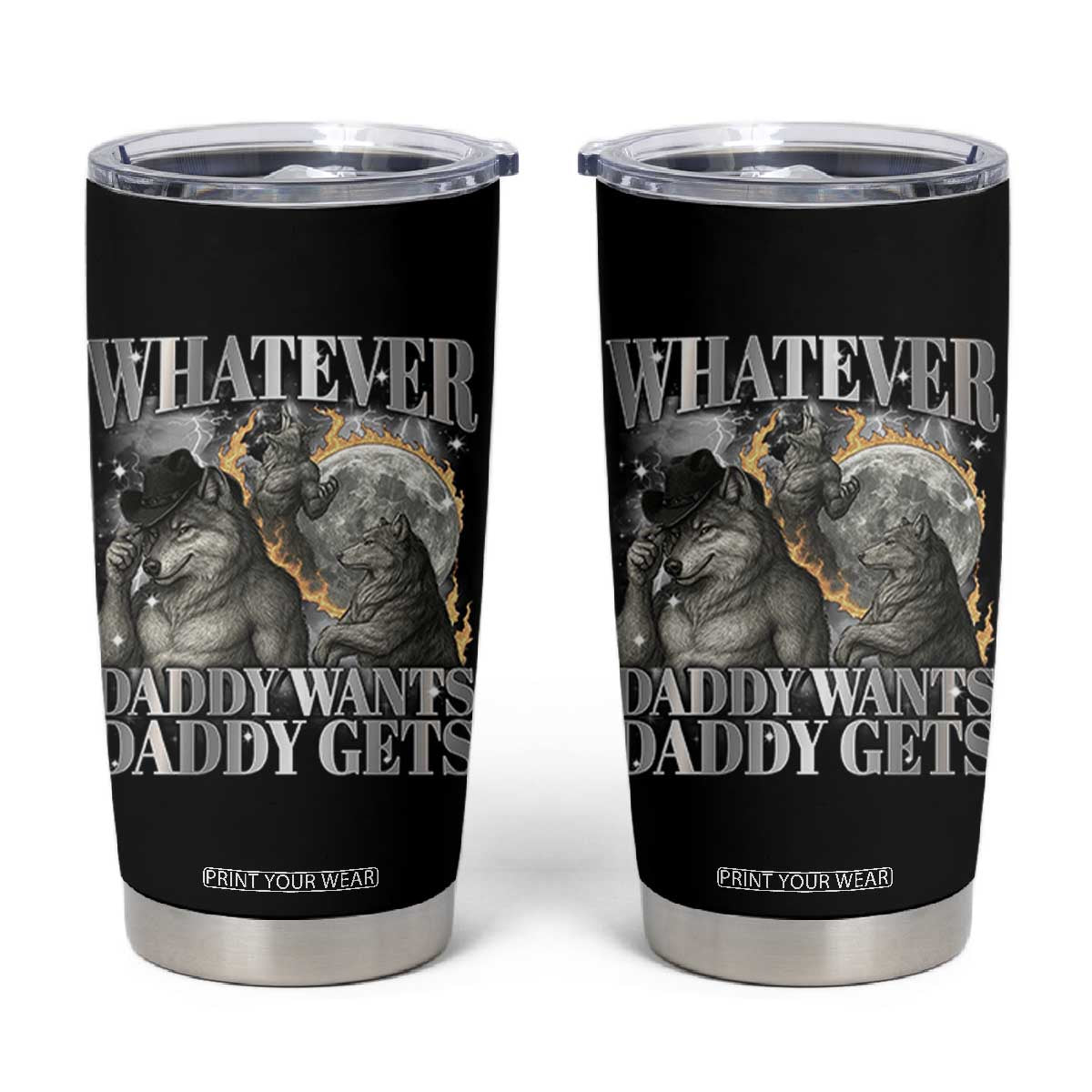 Funny Alpha Wolf Meme Tumbler Cup Whatever Daddy Wants Daddy Gets Cringe Humor TS10 Black Print Your Wear