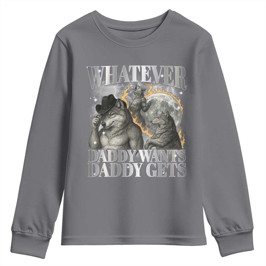 Funny Alpha Wolf Meme Youth Sweatshirt Whatever Daddy Wants Daddy Gets Cringe Humor TS10 Charcoal Print Your Wear
