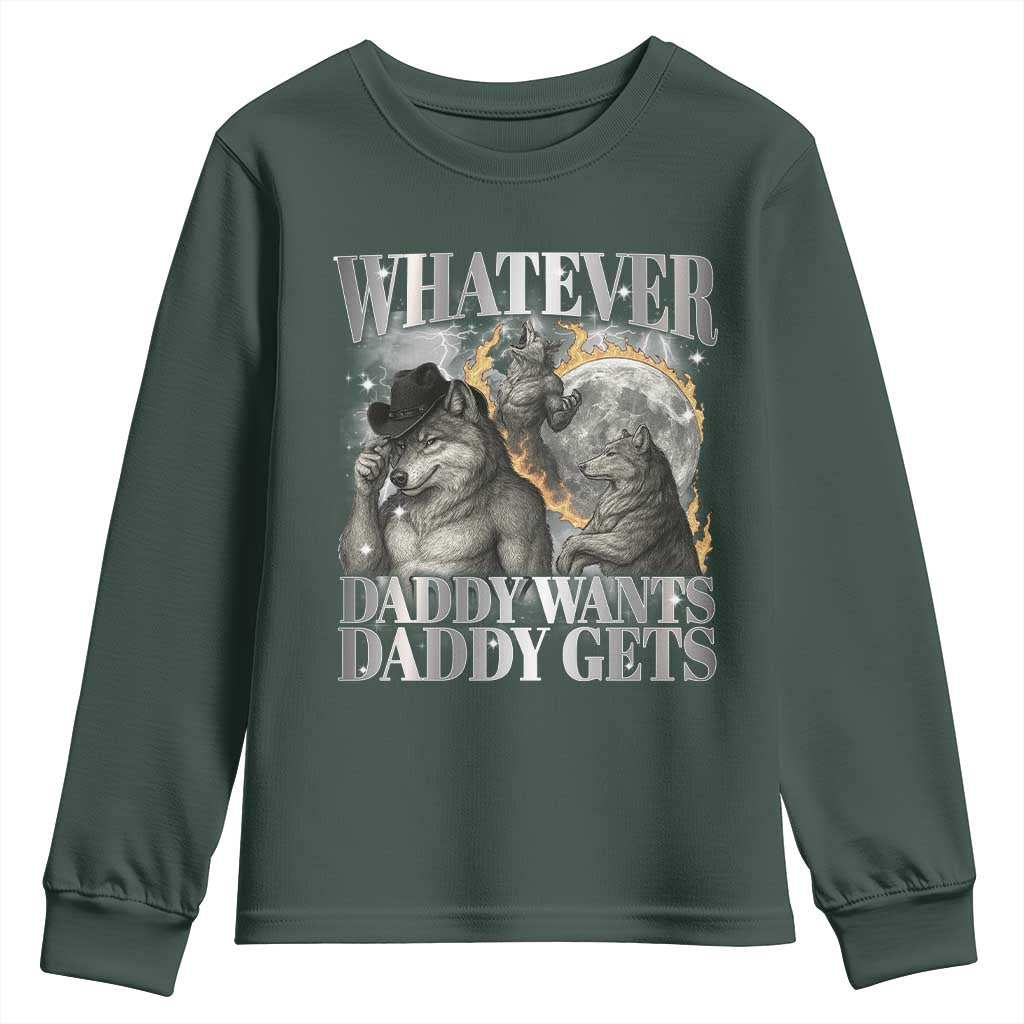 Funny Alpha Wolf Meme Youth Sweatshirt Whatever Daddy Wants Daddy Gets Cringe Humor TS10 Dark Forest Green Print Your Wear