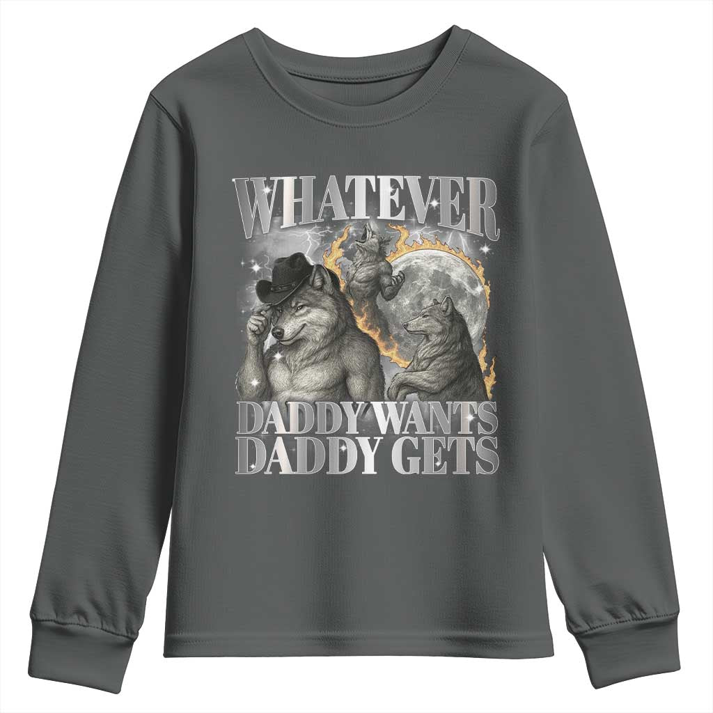 Funny Alpha Wolf Meme Youth Sweatshirt Whatever Daddy Wants Daddy Gets Cringe Humor TS10 Dark Heather Print Your Wear