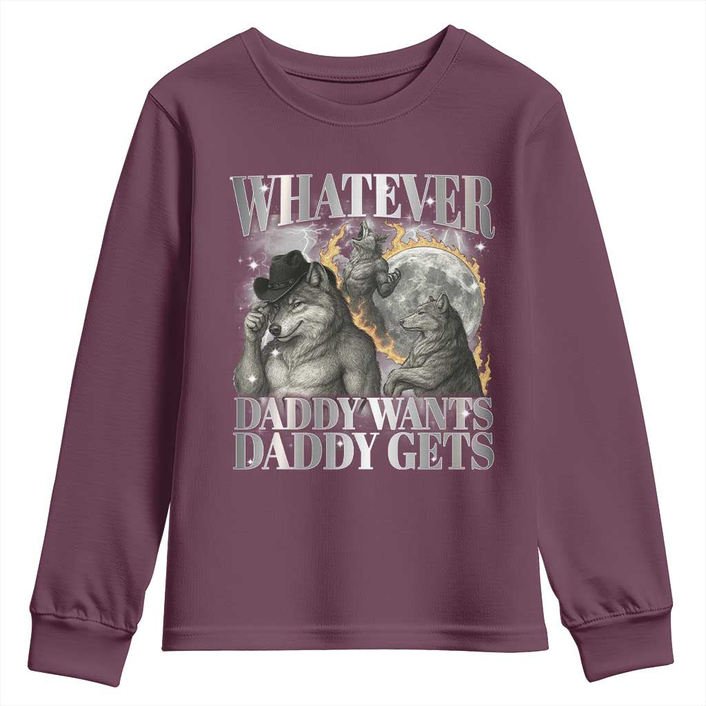 Funny Alpha Wolf Meme Youth Sweatshirt Whatever Daddy Wants Daddy Gets Cringe Humor TS10 Maroon Print Your Wear