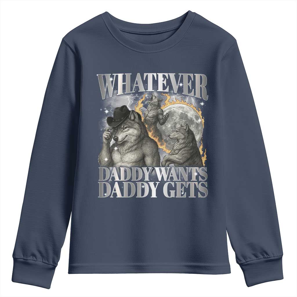 Funny Alpha Wolf Meme Youth Sweatshirt Whatever Daddy Wants Daddy Gets Cringe Humor TS10 Navy Print Your Wear