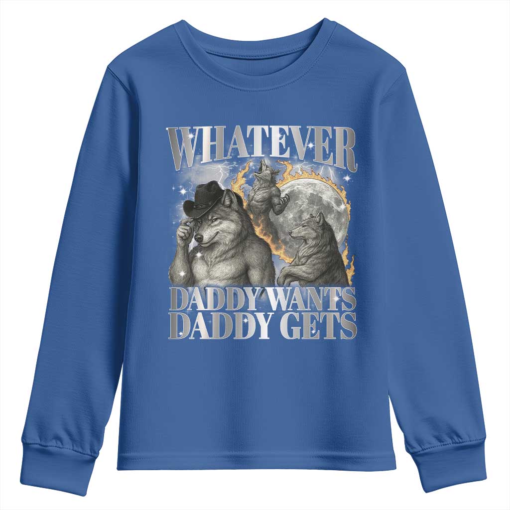 Funny Alpha Wolf Meme Youth Sweatshirt Whatever Daddy Wants Daddy Gets Cringe Humor TS10 Royal Blue Print Your Wear