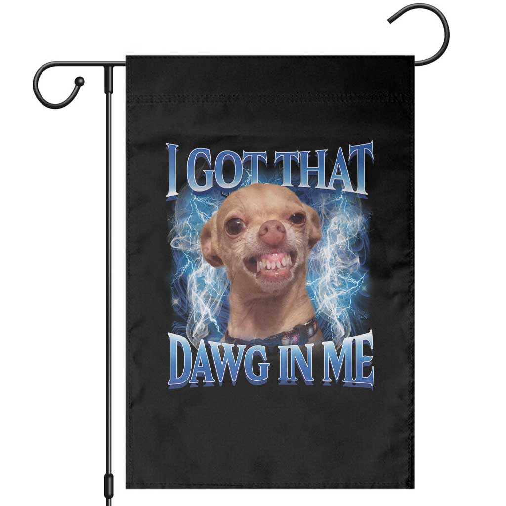 I Got That Dawg in Me Chihuahua Garden Flag Funny Ironic Meme Viral Quote TS10 Black Print Your Wear