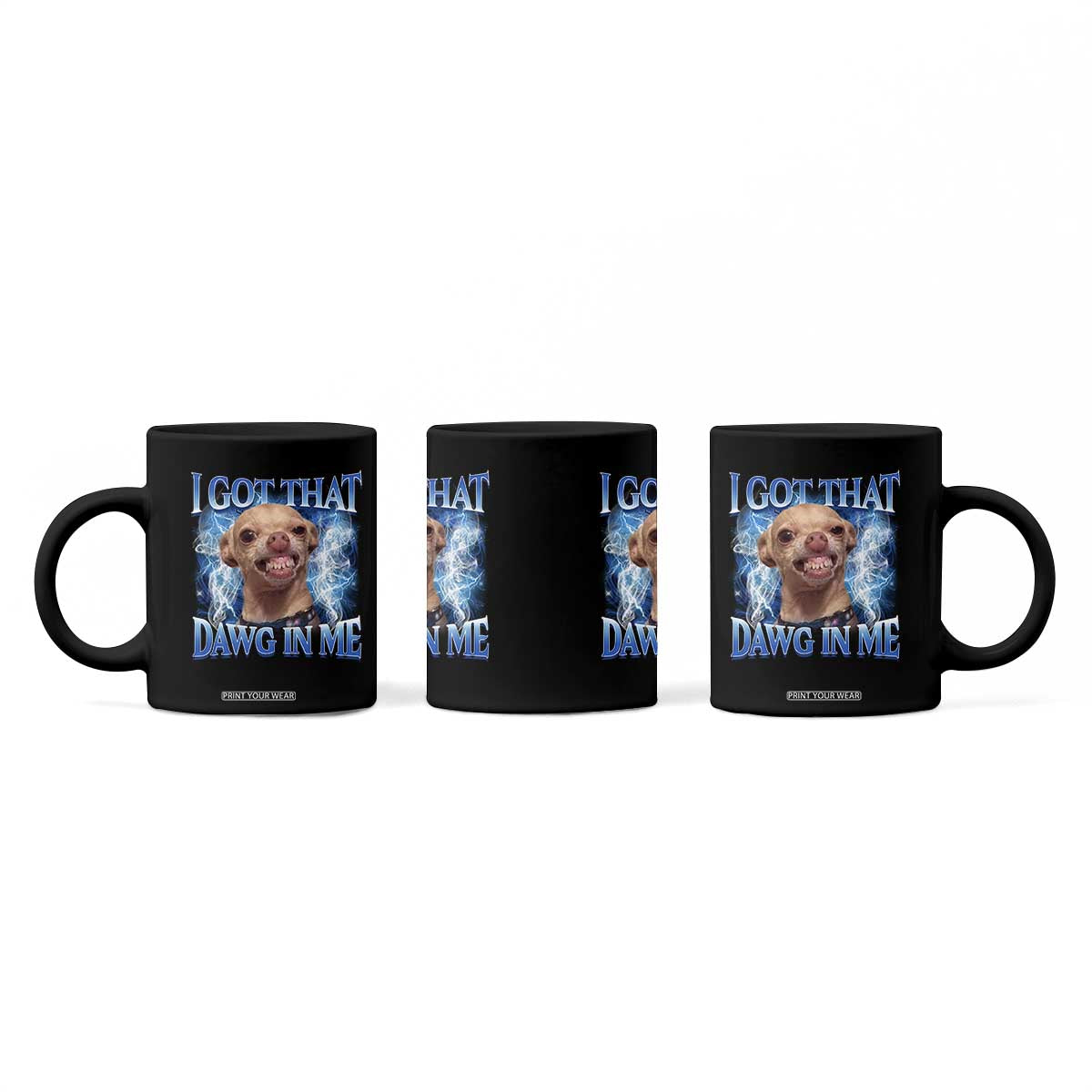 I Got That Dawg in Me Chihuahua Coffee Mug Funny Ironic Meme Viral Quote TS10 Print Your Wear
