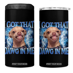 I Got That Dawg in Me Chihuahua 4 in 1 Can Cooler Tumbler Funny Ironic Meme Viral Quote TS10 One Size: 16 oz Black Print Your Wear
