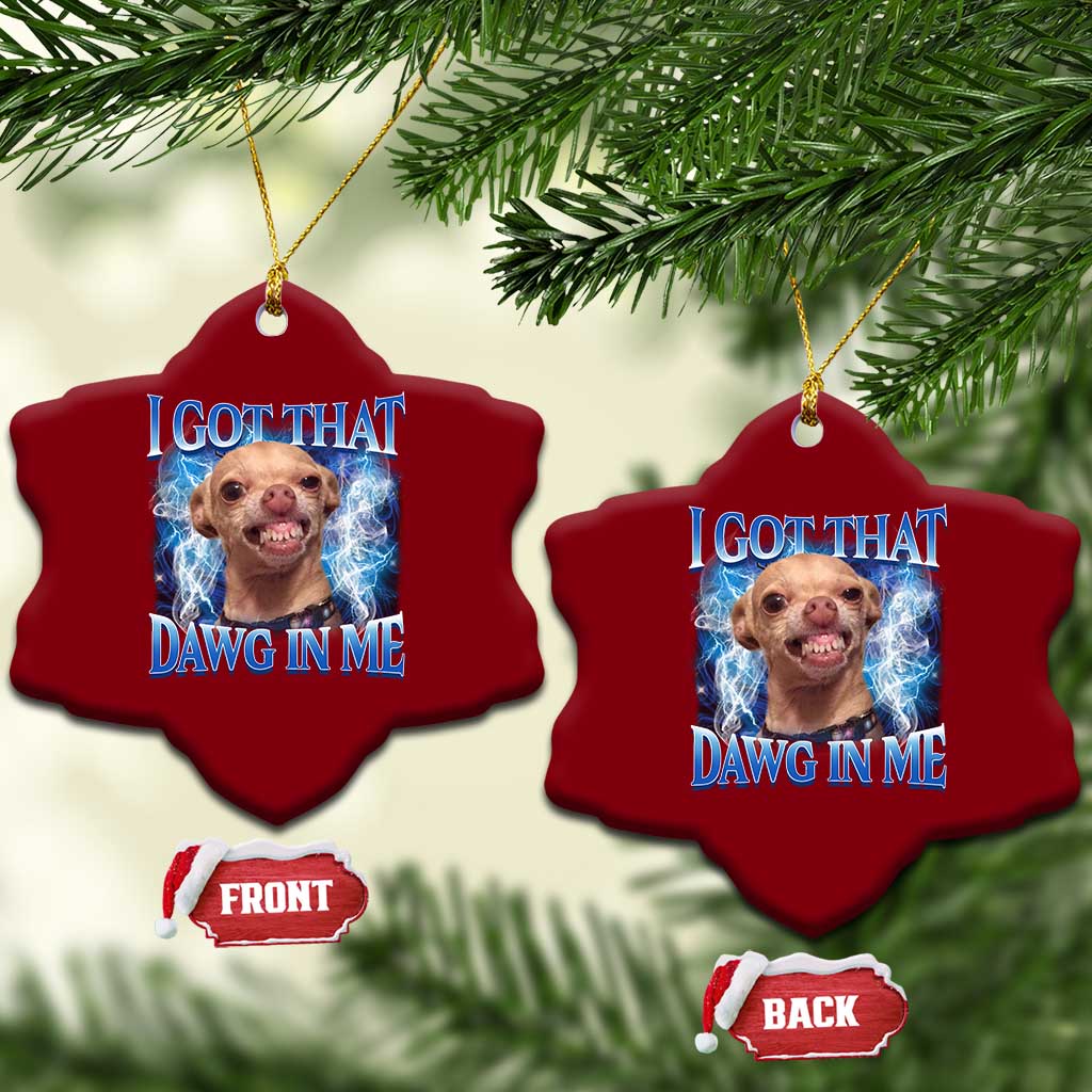 I Got That Dawg in Me Chihuahua Ceramic Ornament Funny Ironic Meme Viral Quote TS10 Print Your Wear