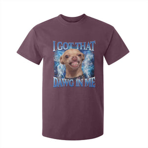 I Got That Dawg in Me Chihuahua T Shirt For Kid Funny Ironic Meme Viral Quote TS10 Maroon Print Your Wear