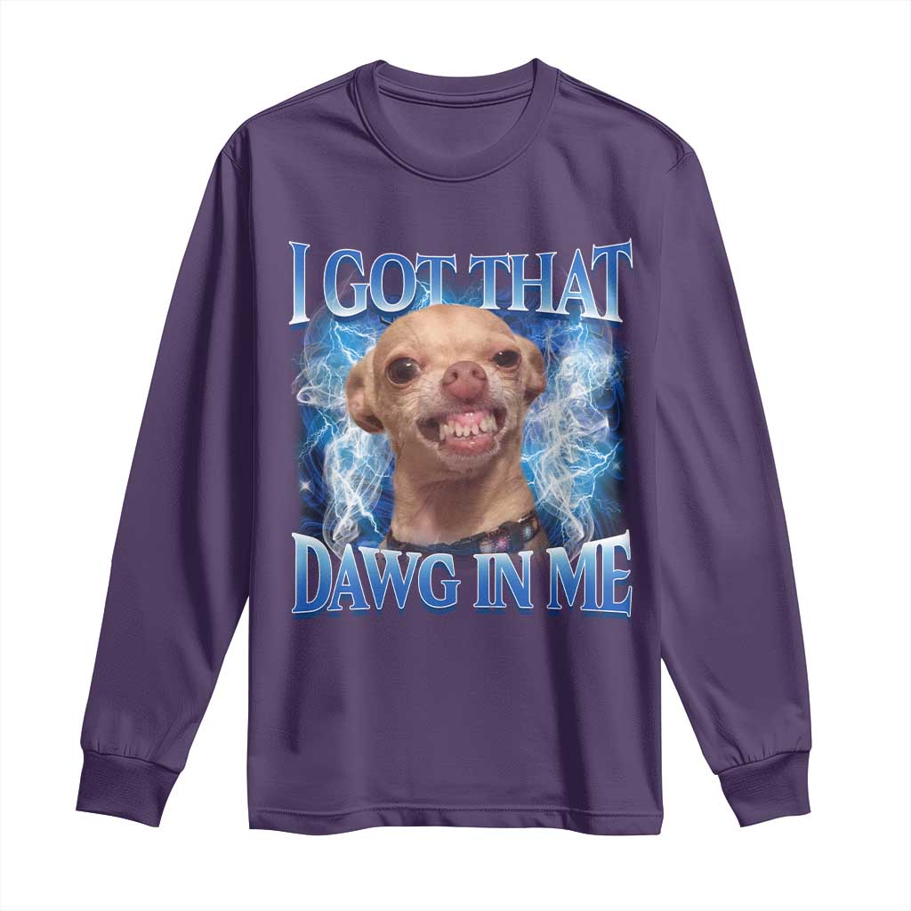 I Got That Dawg in Me Chihuahua Long Sleeve Shirt Funny Ironic Meme Viral Quote TS10 Purple Print Your Wear