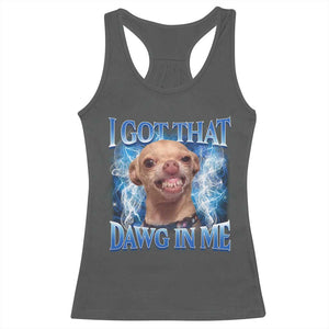 I Got That Dawg in Me Chihuahua Racerback Tank Top Funny Ironic Meme Viral Quote TS10 Dark Heather Print Your Wear