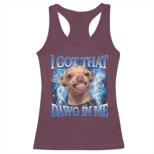 I Got That Dawg in Me Chihuahua Racerback Tank Top Funny Ironic Meme Viral Quote TS10 Maroon Print Your Wear