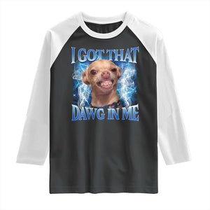 I Got That Dawg in Me Chihuahua Raglan Shirt Funny Ironic Meme Viral Quote TS10 Black White Print Your Wear