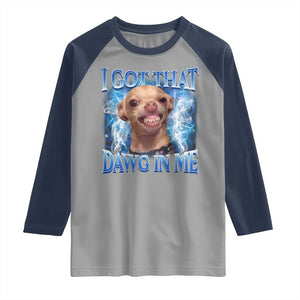 I Got That Dawg in Me Chihuahua Raglan Shirt Funny Ironic Meme Viral Quote TS10 Sport Gray Navy Print Your Wear